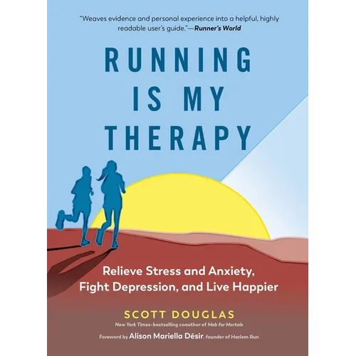 Running Is My Therapy: Relieve Stress and Anxiety, Fight Depression, and Live Happier