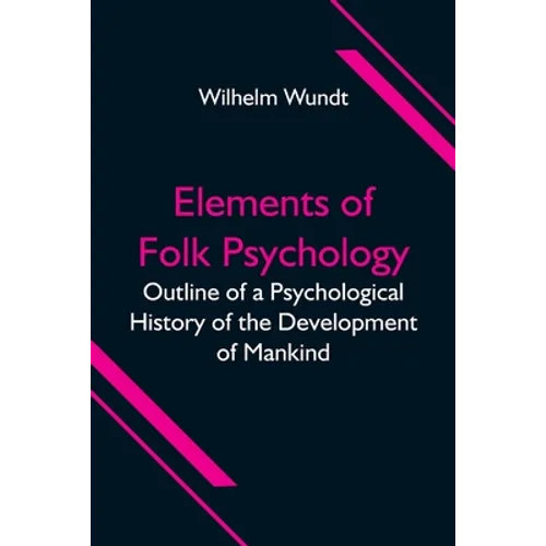 Elements Of Folk Psychology; Outline Of A Psychological History Of The Development Of Mankind