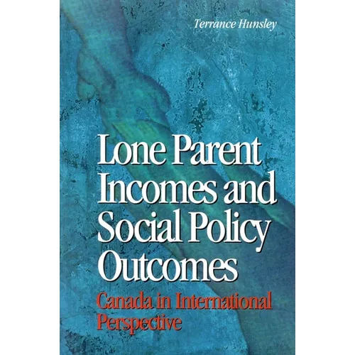 Lone Parent Incomes and Social Policy Outcomes: Canada in International Perspective