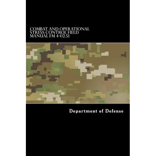 Combat and Operational Stress Control Field Manual FM 4-02.51: (fm 8-51)