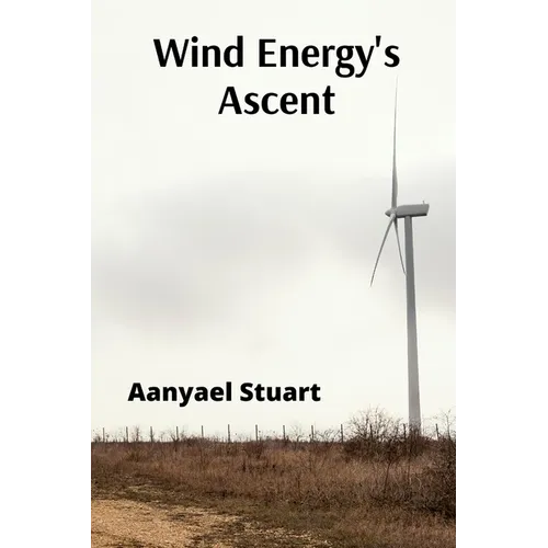 Wind Energy's Ascent: Maximizing Wind Power Through Advanced Turbine Technology and Innovative Energy Management
