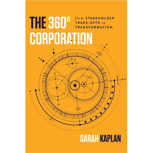 The 360° Corporation: From Stakeholder Trade-Offs to Transformation