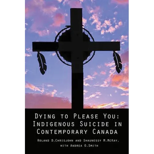 Dying to Please You: Indigenous Suicide in Contemporary Canada