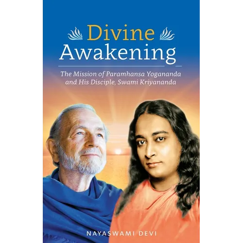 Divine Awakening: The Mission of Paramhansa Yogananda and His Disciple, Swami Kriyananda