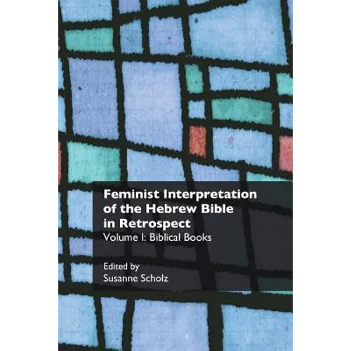 Feminist Interpretation of the Hebrew Bible in Retrospect: I. Biblical Books