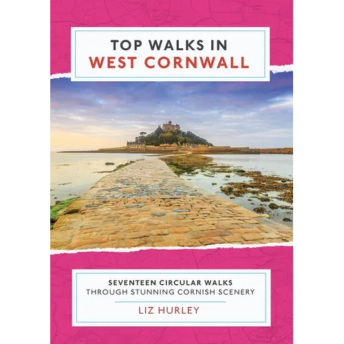 Top Walks in West Cornwall.: Thirteen Circular Walks Through Stunning Cornish Scenery