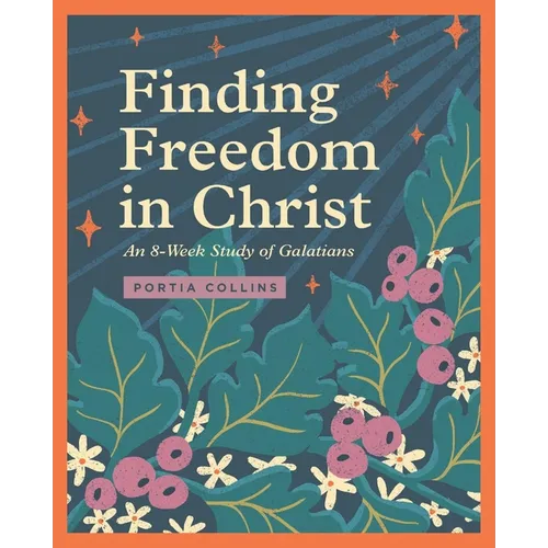 Finding Freedom in Christ: An 8-Week Study of Galatians