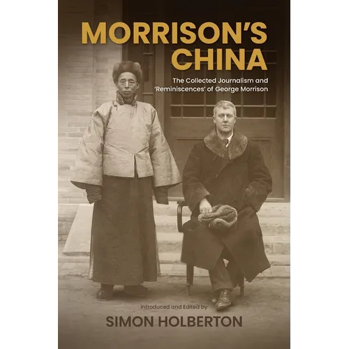 Morrison's China: The Collected Journalism and 'Reminiscences' of George Morrison