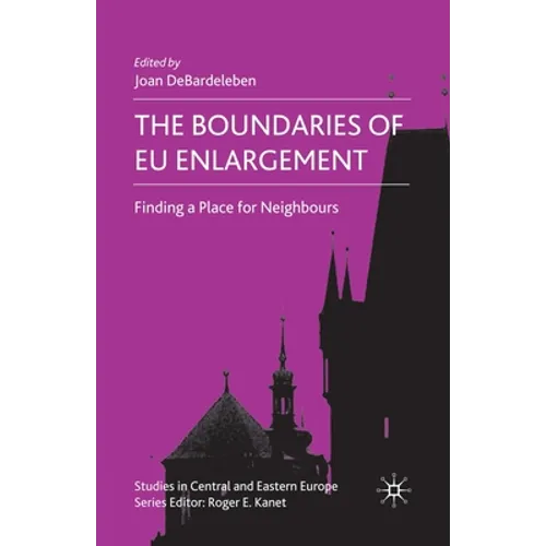 The Boundaries of EU Enlargement: Finding a Place for Neighbours