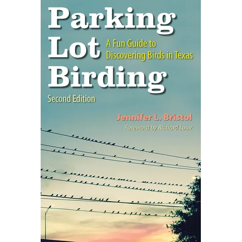 Parking Lot Birding: A Fun Guide to Discovering Birds in Texas Volume 60