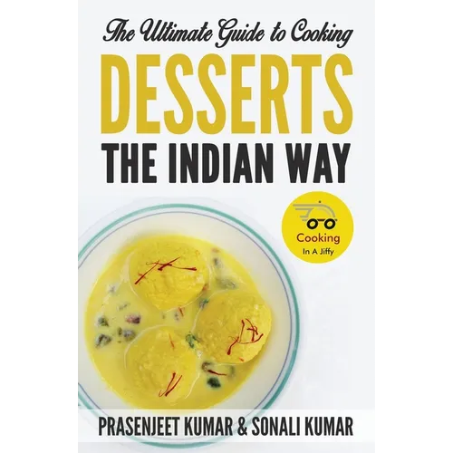 The Ultimate Guide to Cooking Desserts the Indian Way