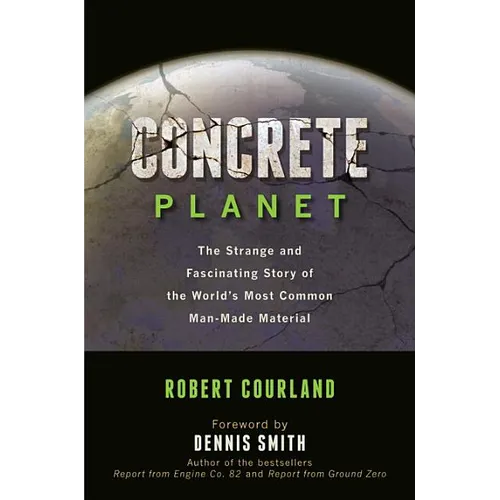 Concrete Planet: The Strange and Fascinating Story of the World's Most Common Man-Made Material