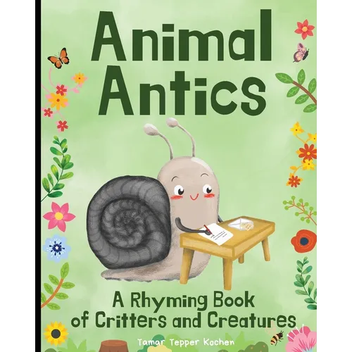 Animal Antics in the Garden: A Rhyming Book of Critters and Creatures: A Fun (and Funny!) Interactive Read Aloud Picture Book For Kids Ages 1 - 7