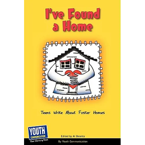 I've Found a Home: Teens Write about Foster Homes