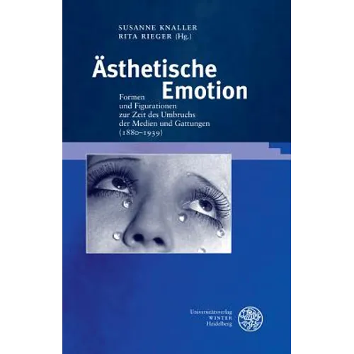 Asthetische Emotion: Formen Und Figurationen Zur Zeit Des Umbruchs Der Medien Und Gattungen (1880-1939)