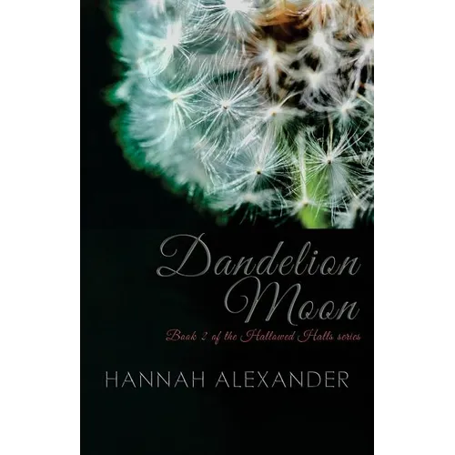 Dandelion Moon: Book 2 of the Hallowed Halls series