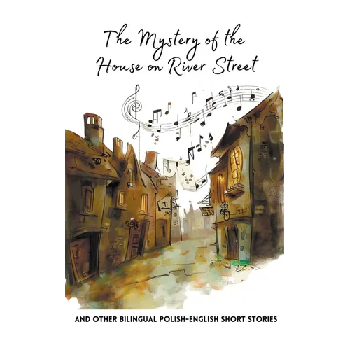 The Mystery of the House on River Street and Other Bilingual Polish-English Short Stories