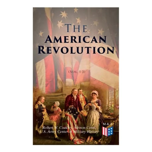 The American Revolution (Vol. 1-3): Illustrated Edition