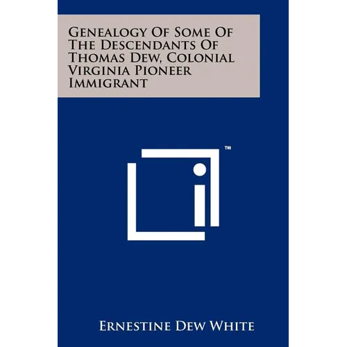 Genealogy Of Some Of The Descendants Of Thomas Dew, Colonial Virginia Pioneer Immigrant