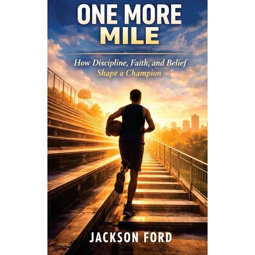 One More Mile: How Discipline, Faith, And Belief Shape A Champion.