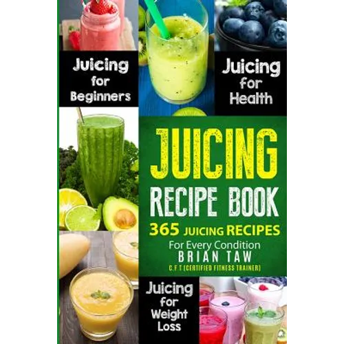 Juicing Recipe Book: 365 Juicing Recipes for Every Condition