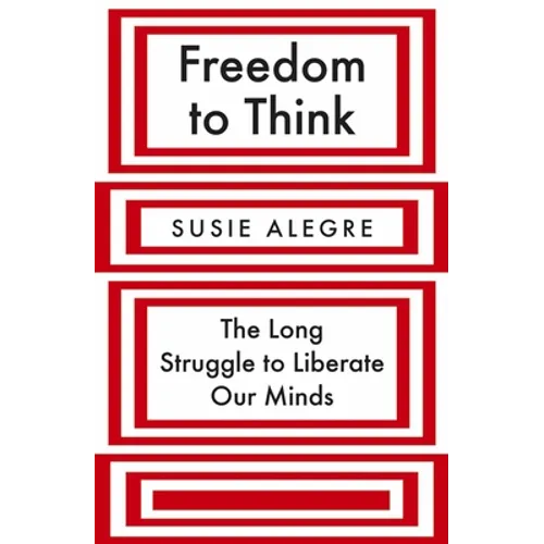 Freedom to Think: The Long Struggle to Liberate Our Minds