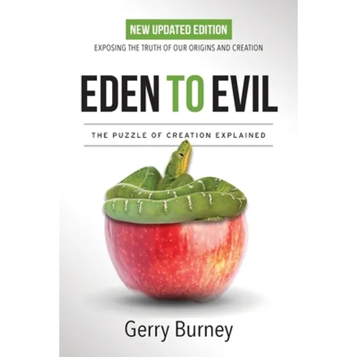 Eden to Evil: Unlocking the Mystery of the Two Very Different Creation Accounts of Genesis