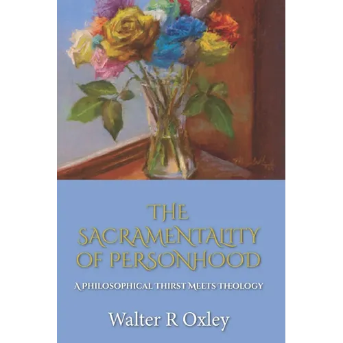 The Sacramentality of Personhood: A Philosophical Thirst Meets Theology