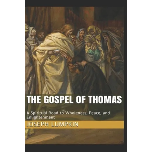 The Gospel of Thomas: A Spiritual Road to Wholeness, Peace, and Enlightenment