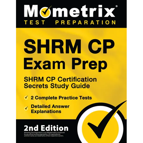 Shrm Cp Exam Prep - Shrm Cp Certification Secrets Study Guide, 2 Complete Practice Tests, Detailed Answer Explanations: [2nd Edition]