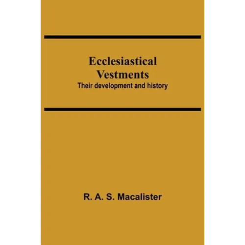 Ecclesiastical Vestments: Their Development And History
