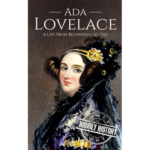 Ada Lovelace: A Life from Beginning to End