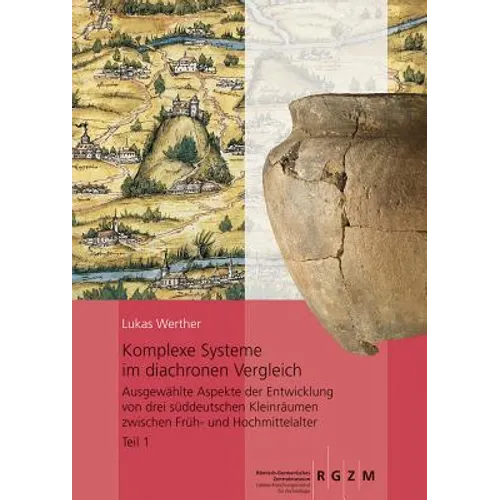 Komplexe Systeme Im Diachronen Vergleich: Ausgewahlte Aspekte Der Entwicklung Von Drei Suddeutschen Kleinraumen Zwischen Fruh- Und Hochmittelalter. Te