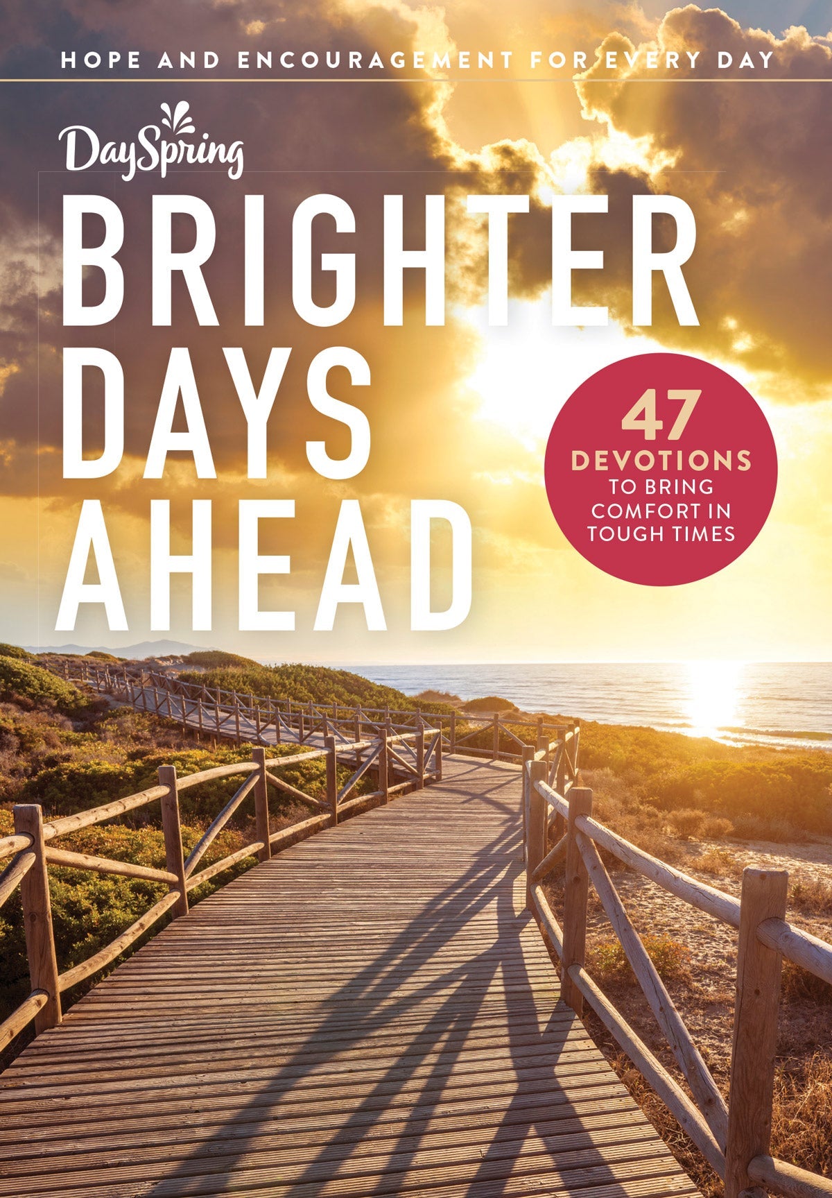 Dayspring - Brighter Days Ahead: 47 Devotions For Comfort In Tough Times, Quotes, Brené Brown, Short Stories, Bible Verses, Positive Affirmations, Find Hope, Feel God's Presence & Gift To A Friend!