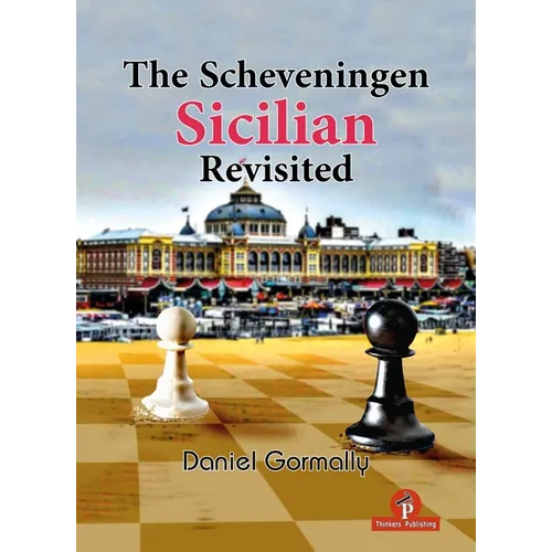 The Scheveningen Sicilian Revisited: A Complete Repertoire for the Sicilian Player