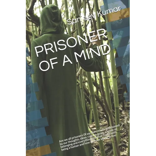 Prisoner of a Mind: Are we all prisoners 0f our own minds. Imprisoned by our thoughts, ideas, culture, goals, a sense of belonging and eve