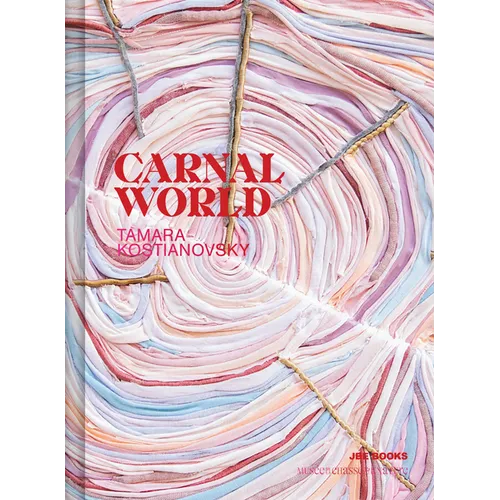 Tamara Kostianovsky: Carnal World