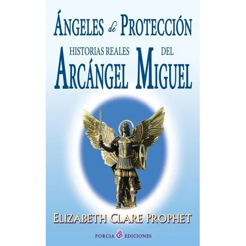 Angeles de proteccion: Historias reales del Arcangel Miguel
