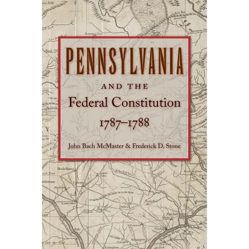 Pennsylvania and the Federal Constitution, 1787-1788