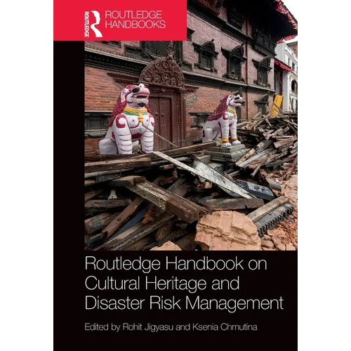 Routledge Handbook on Cultural Heritage and Disaster Risk Management