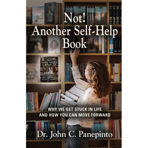 Not! Another Self-Help Book: Why We Get Stuck in Life and How You Can Move Forward