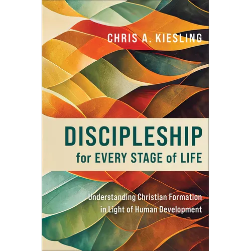 Discipleship for Every Stage of Life: Understanding Christian Formation in Light of Human Development