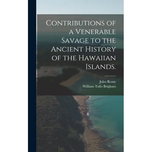 Contributions of a Venerable Savage to the Ancient History of the Hawaiian Islands.