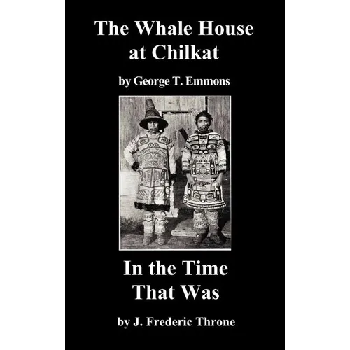 The Whale House of the Chilkat, and in the Time That Was - Hardcover