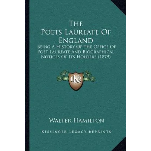 The Poets Laureate Of England: Being A History Of The Office Of Poet Laureate And Biographical Notices Of Its Holders (1879)