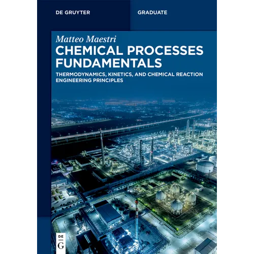 Chemical Processes Fundamentals: Thermodynamics, Kinetics, and Chemical Reaction Engineering Principles