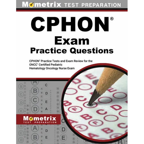Cphon Exam Practice Questions: Cphon Practice Tests and Exam Review for the Oncc Certified Pediatric Hematology Oncology Nurse Exam