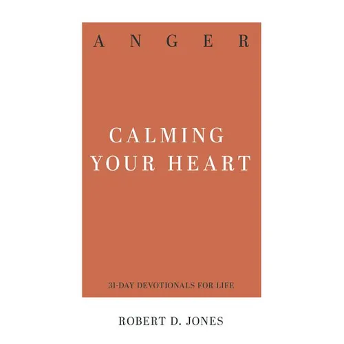 Anger: Calming Your Heart