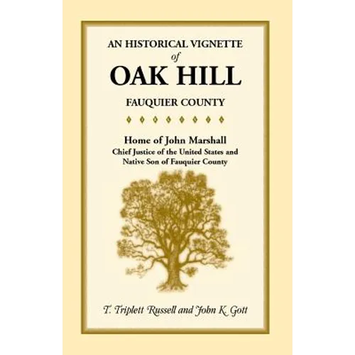 An Historical Vignette of Oak Hill, Fauquier County: Home of John Marshall, Chief Justice of the United States and Native Son of Fauquier County