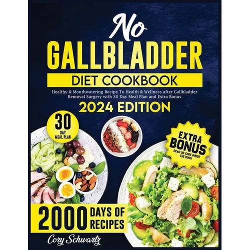No Gallbladder Diet Cookbook: 2000 Days of Healthy & Mouthwatering Recipe To Health & Wellness after Gallbladder Removal Surgery with 30 Day Meal Pl